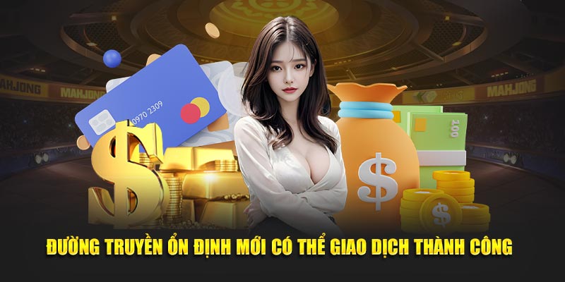 duong truyen on dinh moi co the giao dich thanh cong 