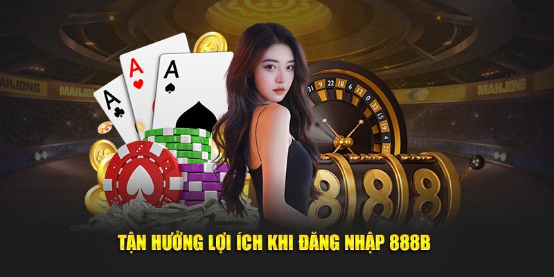 tan huong loi ich khi dang nhap 888b 