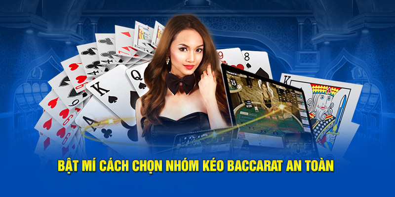 bat mi cach chon nhom keo baccarat an toan