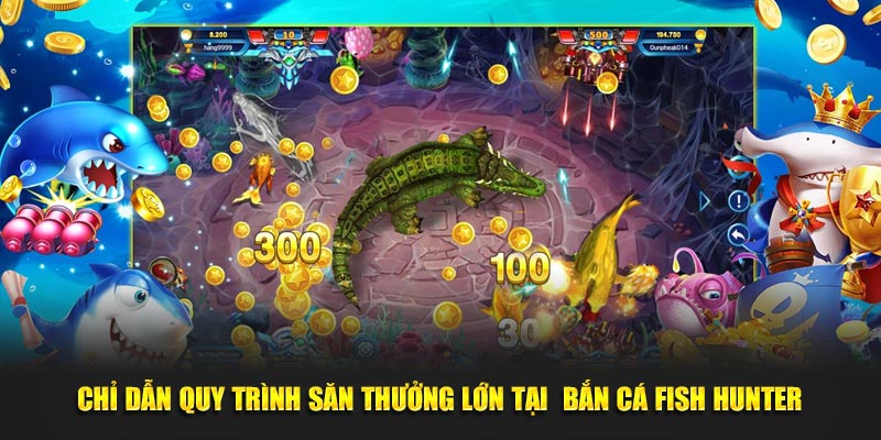 chi dan quy trinh san thuong lon tai  ban ca fish hunter