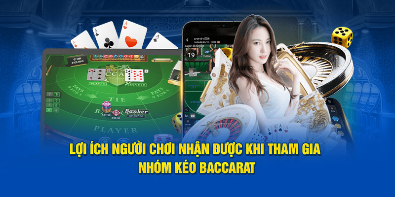 loi ich nguoi choi nhan duoc khi tham gia nhom keo baccarat