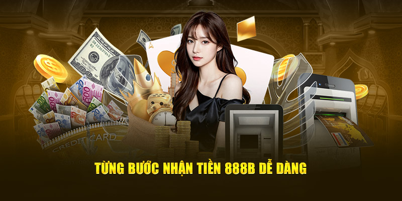 tung buoc nhan tien 888b de dang